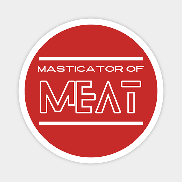 Masticator of meat Magnet by Carnivore-Apparel-Store